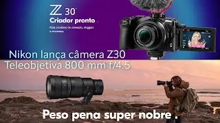 Nova câmera Nikon Z30 e uma nova tele objetiva 400 mm f/4.5
