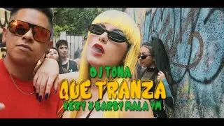 Que Tranza - Dj Tona ft. Kery & Barby Mala YM (Video Oficial)