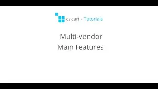 CS-Cart  Multi-Vendor Tutorials - Multi-Vendor Marketplace Main Features