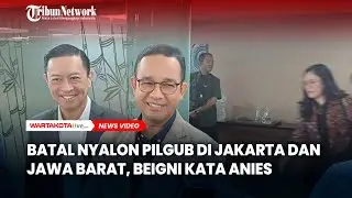 Batal Nyalon di Jakarta dan Jawa Barat, Begini Kata Anies