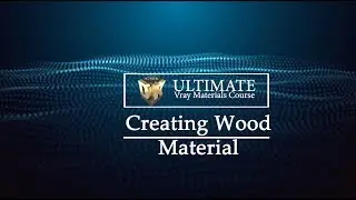 The Ultimate Vray Materials Course: Creating Wood Material