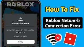 How To Fix Roblox Connection Error 2024