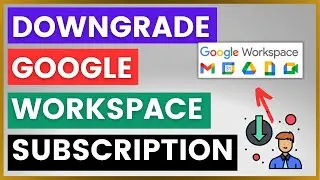 How To Downgrade A Google Workspace Subscription? [in 2024]