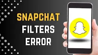 How to FIX Snapchat Filters not Working