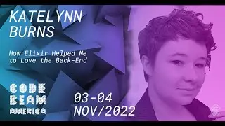 How Elixir Helped Me to Love the Back End | Katelynn Burns | Code BEAM America 2022