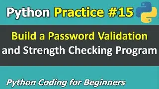 Practice #15: Building a Password Validation and Strength Checking Program | Python for Beginners