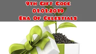 9th GiftCode Era Of Celestials ( 01.01.2019 )