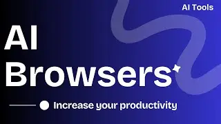 3 AI Browsers with AI Assistants to increase your productivity