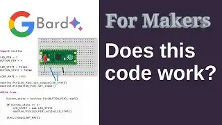 Google Bard for Makers - Alternative to ChatGPT - creating code for Raspberry Pi Pico