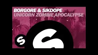 BORGORE & SIKDOPE - Unicorn Zombie Apocalypse (Original Mix)