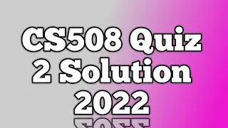 CS508 Quiz 2 Solution 2022