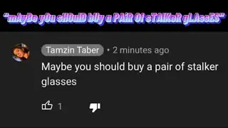 “mAyBe yOu sHOulD bUy a PAiR Of sTAlKeR gLAssES” Piss Off…