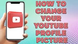 How to Change Your Youtube Profile Picture | How to Change Youtube Channel Profile Picture