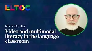 Video and multimodal literacy in the language classroom | Nik Peachey