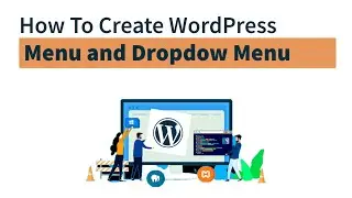 How to Create Menus and Drop-down Menus in WordPress | WordPress for Beginners