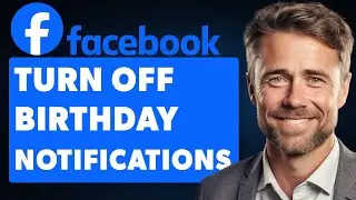 How To Turn Off Birthday Notifications On Facebook (Full 2024 Guide)