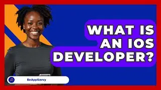 What Is An IOS Developer? - Be App Savvy