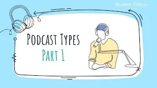 Podcast Types Part 1 - Student Edition