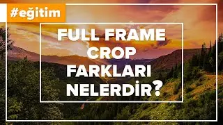 Full Frame Sensör vs Crop Sensör | Uygulamalı Anlatım