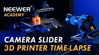 [Neewer Academy] Camera Slider 3D Printer Time-Lapse