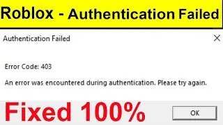 Roblox - Authentication Failed - Error Code 403 - An Error Was Encountered During Authentication |