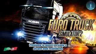 ETS2 Proviamo la nuova versione e alcune mod realistiche