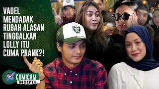 Kontroversi! Vadel Sempat Tinggalkan Lolly Karena Atitude Sekarang Ngaku Prank?! | INDEPTH