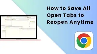 How to Save All Open Tabs to Reopen Anytime in Google Chrome (2025 Guide)