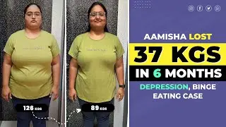 Aamisha LOST 37 KGS in 6 months || Depression, Binge Eating case