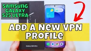 How to Add a New VPN Profile Samsung Galaxy S25 Ultra (2025)