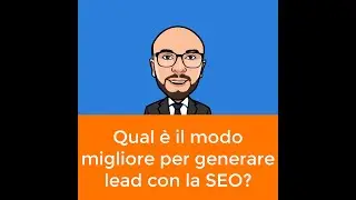 Qual è il modo migliore per generare lead con la SEO?