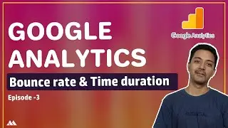 Understanding Bounce rate & Time duration in Google Analytics - Google Analytics for Beginners EP-3