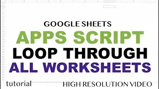 Google Sheets - Loop Macro Through All Worksheets - Apps Script