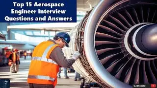 Leading Aerospace Engineer Shares Top 15 Interview Questions and Answers!