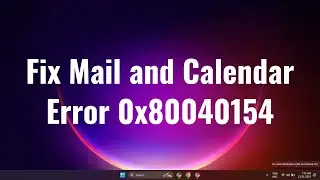 Fix Mail and Calendar Error 0x80040154 in Windows 11 or 10 2023