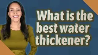 What is the best water thickener?