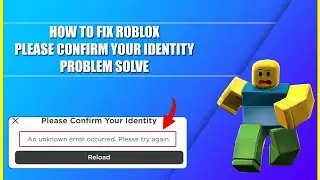 How to Fix Roblox Please Confirm Your Identity An Unknown Error Occured Please Try Again