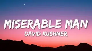 David Kushner - Miserable Man (Lyrics) | all we wanted was a place to feel like home