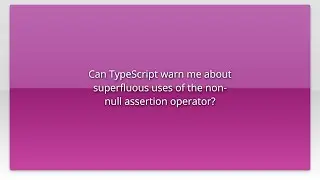 Can TypeScript warn me about superfluous uses of the non-null assertion operator?