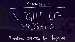 Rosebuds - Night of Fright