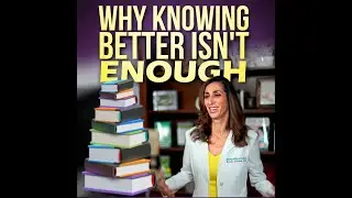 Why Knowing Better Isn't Enough