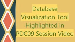 Database Visualization Tool Highlighted in PDC09 Session Video