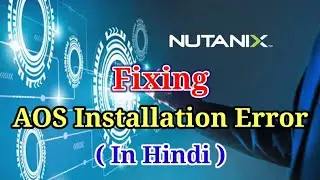 Nutanix AOS Installation Error Fixing in Hindi | How To Resolve AOS Installation Error | TechGuruYug