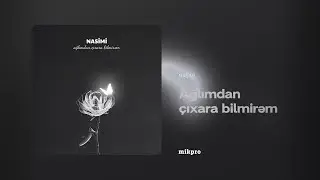 Nasimi – Ağlımdan Çıxara Bilmirəm (Official Audio)