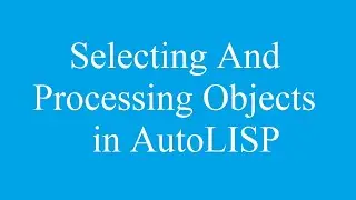 How to Select And Process Multiple Objects in AutoLISP Program