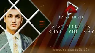 AZAT  DONMEZOW  ( Soygi Yollary )