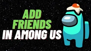 How To Add Friends In Among Us NEW UPDATE (Mobile & PC)