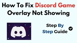 How To Fix Discord Game Overlay Not Showing