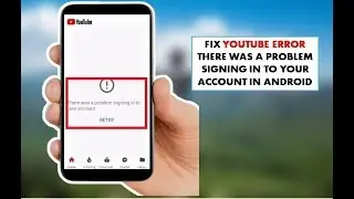 Fix Youtube Error There Was a Problem Signing in to Your Account in Android