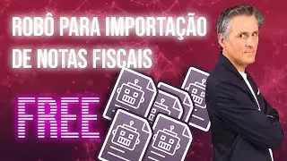 Como fazer um robô de importação de notas fiscais eletrônicas sem programação e sem gastar nada